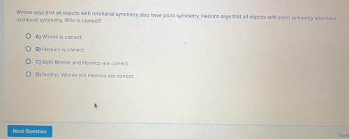 Winnie says that all objects with rotational symmetry also have point symmetry. Henrico says that a