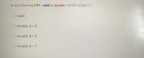 Is the following UPC valid or invalid 1-87547-55403-3?

Valid
Invalid; d = 0
Invalid; d = 5
Invali