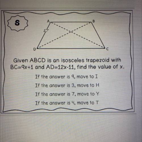 S

А.
B
D
с
Given ABCD is an isosceles trapezoid with
BC=9x+1 and AD=12x-11, find the value of x.