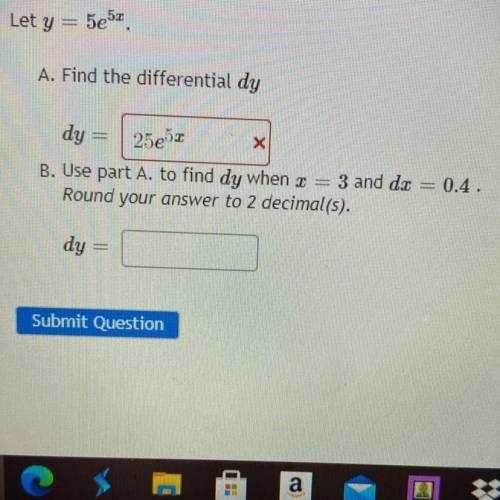 Let y = 5e5z

A. Find the differential dy
25e53
dy
B. Use part A. to find dy when x = - 3 and dir