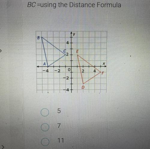 BC =using the Distance Formula

B
4
S2
E
А
х
-4
-2
O
2
4
F
-2
4+
D
4
5
O
7.
11
