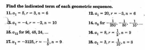 Find the indicated term of each geometric sequence (show work)
** Only the odd numbers**