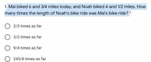 Mai biked 6 and 3/4 miles today, and Noah biked 4 and 1/2 miles. How many times the length of Noah'