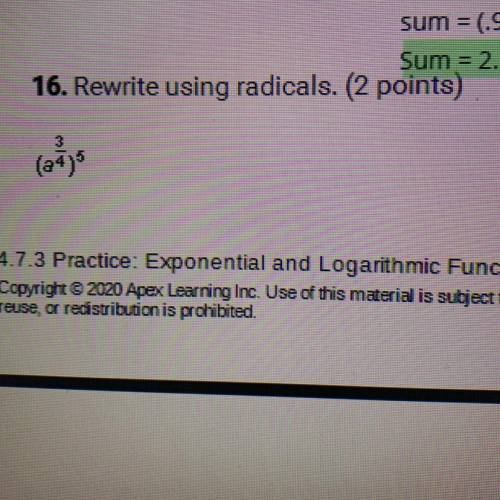 16. Rewrite using radicals. (2 points)
(a^3/4)^5
