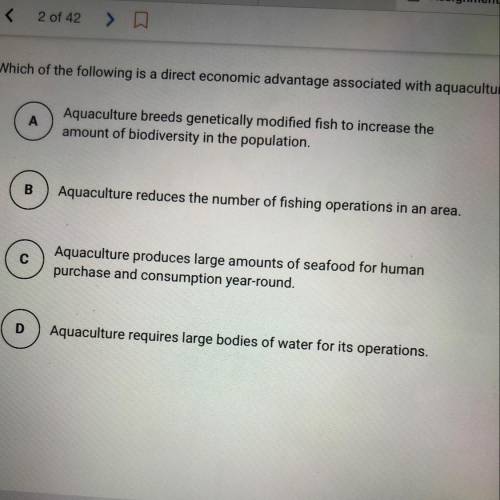Which of the following is a direct economic advantage associated with aquaculture?

A
Aquaculture
