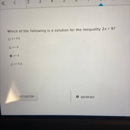 Which of the following is a solution for the inequality 2x < 9?