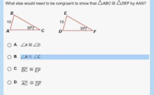 What else would need to be congruent
to show that ABC = DEF by AAS? Please help