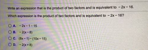 Write an expression that is the product of two factors and is equivalent to - 2x - 16.

Which expr