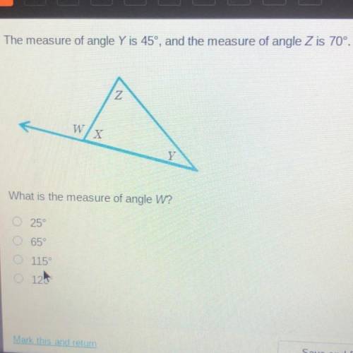 The measure of angle Y is 45°, and the measure of angle Z is 70°.

Z
W
Y
What is the measure of an