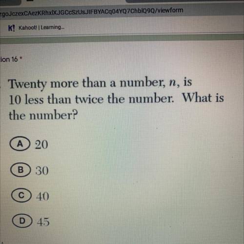 Question 16

16. Twenty more than a number, n, is
10 less than twice the number. What is
the numbe