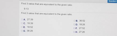 Find 3 ratios that are equivalent to the given ratio. 9:13​