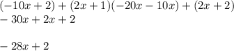 (-10x+2)+(2x+1)(-20x-10x)+(2x+2)\\-30x+2x+2\\\\-28x+2\\