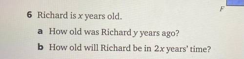 Richard is x years old.

a) How old was Richard y years ago?
b) How old will Richard be in 2x year