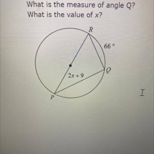 What is the measure of angle Q?

What is the value of x?
PLEASE HELP ! 
Will make BRAINLIEST 
SHOW