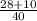 \frac{28   +  10}{40}