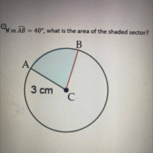 If m AB = 40°, what is the area of the shaded sector?
PLEASE HELP ASAP