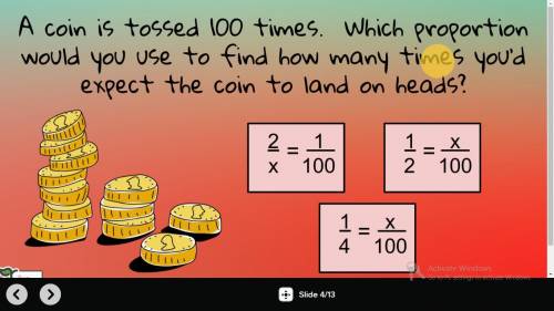 A coin is tossed 100 times. WHich portion would you use to find how many times you'd expect the coi