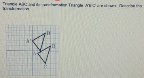 Triangle ABC and it's transformation Triangle A'B'C are shown describe the transformation.​