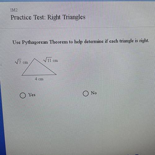IM2

Practice Test: Right Triangles
Use Pythagorean Theorem to help determine if each triangle is