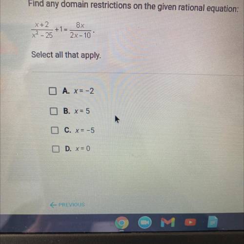 Find any domain restrictions on the given rational equation

select all that apply
help plsss
