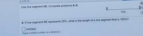 Use line segment AB. Complete problems 8-9. o A B В 4 in. 8. If line segment AB represents 25%, wha