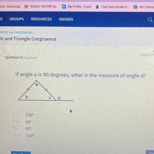 If angle a is 80 degrees, what is the measure of angle d?

b
с
d
150°
Ob
80°
65°
Od
130°