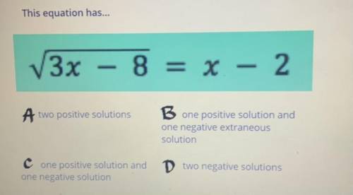 Does this equation have:

A. Two positive solutions
B. One positive solution and one negative extr