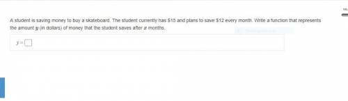 A student is saving money to buy a skateboard. The student currently has $15 and plans to save $12