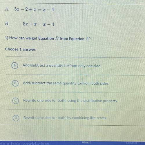 Answer two questions about Equations A and B:

A. 5x – 2 + x = x - 4
B. 5x + x = x - 4
1) How can