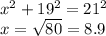 x^2 + 19^2 = 21^2 \\x = \sqrt{80} = 8.9