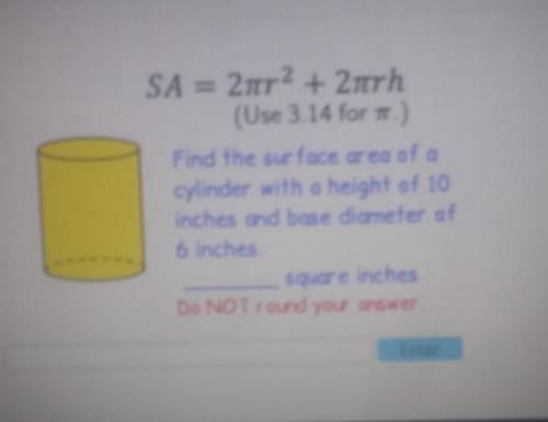 Find the surface area of a cylinder with the height of 10 inches and a base diameter of 6 in ​