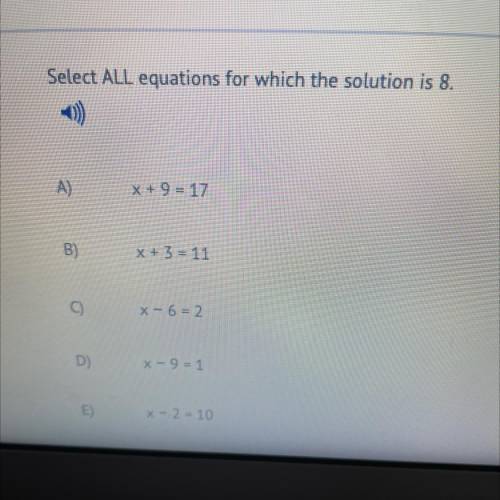 Select ALL equations for which the solution is 8.
Help in doing my brother work!!