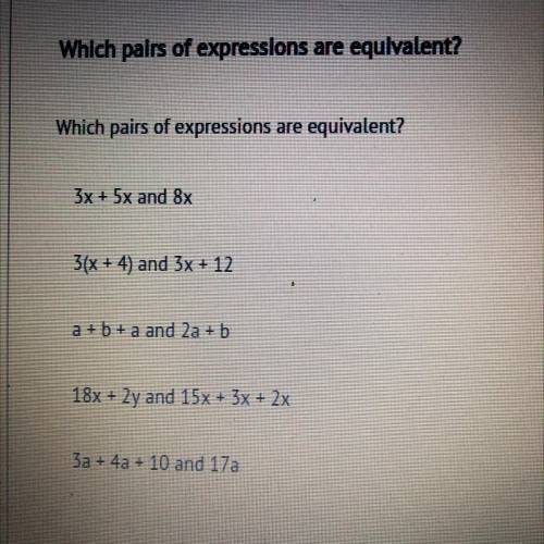 Which pairs of expressions are equivalent 
More then 1 answer