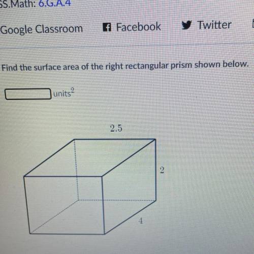 Find the surface area of the right rectangular prism shown below.
units?
2.5
10
4