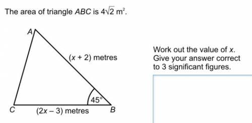 The area of triangle ABC is 4 root 2 m^2.

work out the value of x. 
give your answer correct to 3