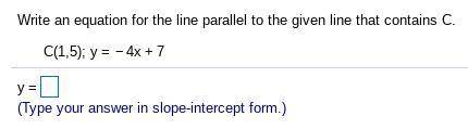 Write an equation for the line parallel to the given line that contains C.
Help
