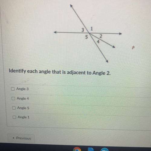 Look at the angles.

Identify each angle that is adjacent to Angle 2.
( dont pick angle 3)