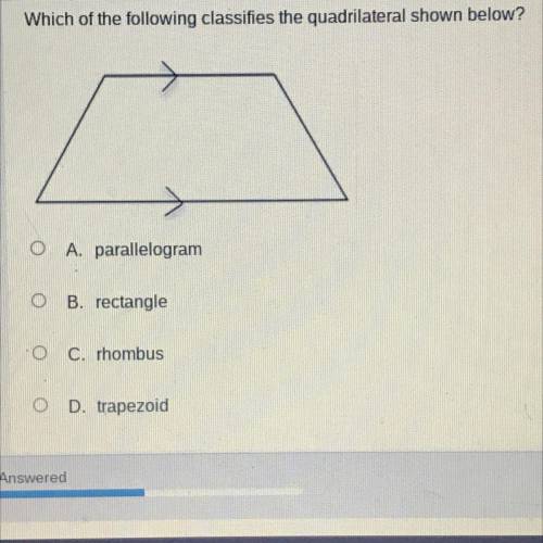 Which of the following classifies the quadrilateral shown below?

A. parallelogram
OB, rectangle
O