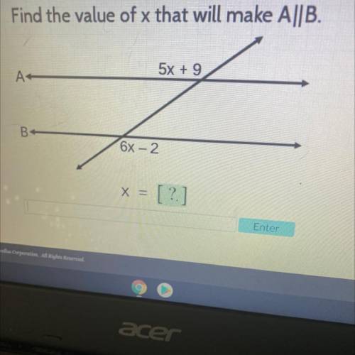 Find the value of x that will make A||B.
5x + 9
A
B
В.
6x – 2
x = [?.
?]