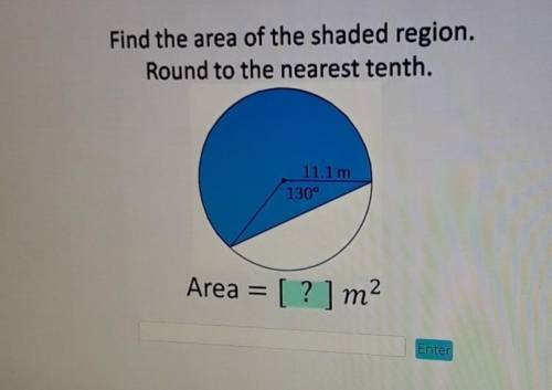 Find the area of the shaded region. Round to the nearest tenth. 11.1m 130° Area = [? ] m2​
