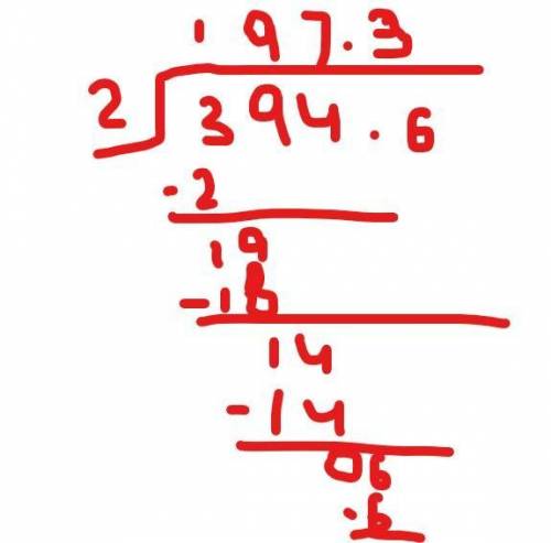 394.6 : 2 =
Remember to show your work
Please!! Send me a pic of it and answer plzzz