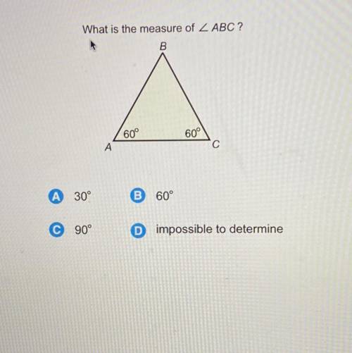 What is the measure of 2 ABC ?

B
a
60°
60°
A
С
А
30°
B
60°
90°
D impossible to determine