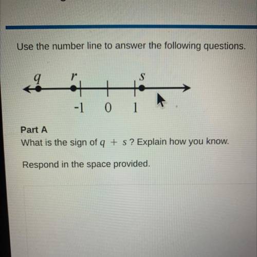 Use the number line to answer the following questions.

9
r
S
+
-1 0 1
Part A
What is the sign of