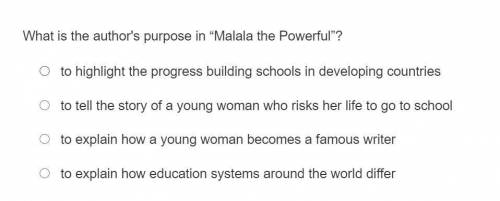 What is the author's purpose in “Malala the Powerful”?

A.to highlight the progress building schoo