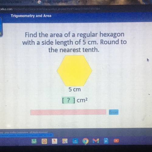 Find the area of a regular hexagon

with a side length of 5 cm. Round to
the nearest tenth.
5 cm
I