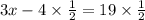 3x - 4 \times \frac{1}{2 }  = 19 \times \frac{1}{2}