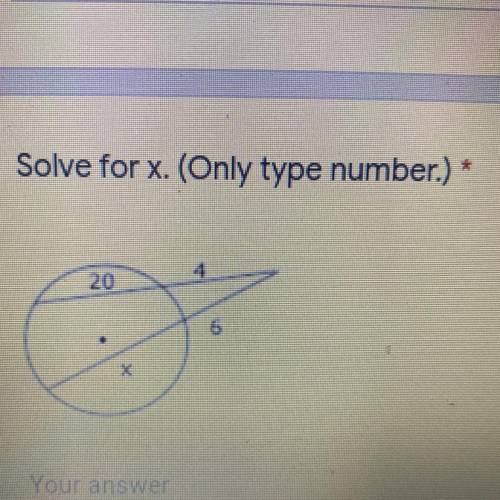 Solve for x. (Only type number.) *
20
Your answer