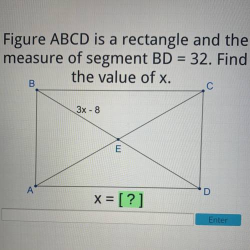 PLEASE NEED IT NOW

Figure ABCD is a rectangle and the
measure of segment BD = 32.