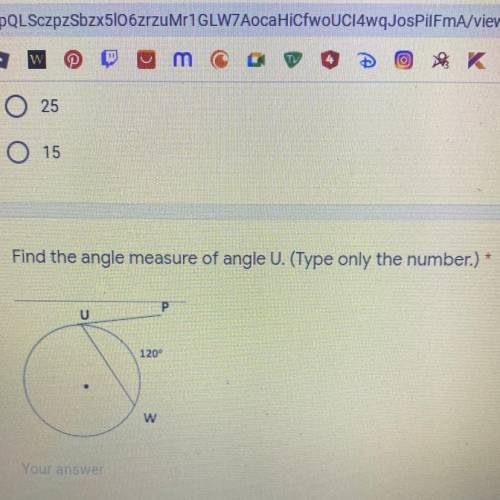 HURRY PLZ Find the angle measure of angle U. (Type only the number.) *

P
U
120°
w
Your answer