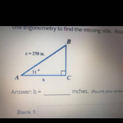 Use trigonometry to find the missing side. Round your answer to the nearest tenth (one decimal plac